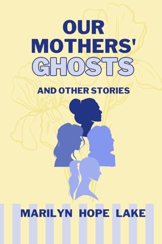 Our Mothers' Ghosts: and other stories von Meadowlark